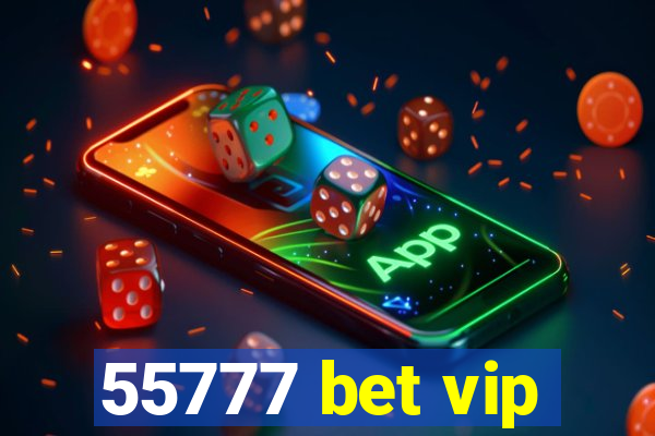 55777 bet vip